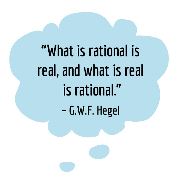 Thought bubble with a quote: "What is rational is real, and what is real is rational." (G.W.F Hegel)