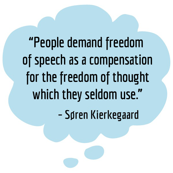 A thought bubble with a quote: "People demand freedom of speech as a compensation for the freedom of thought which they seldom use." (Soren Kierkegaard)