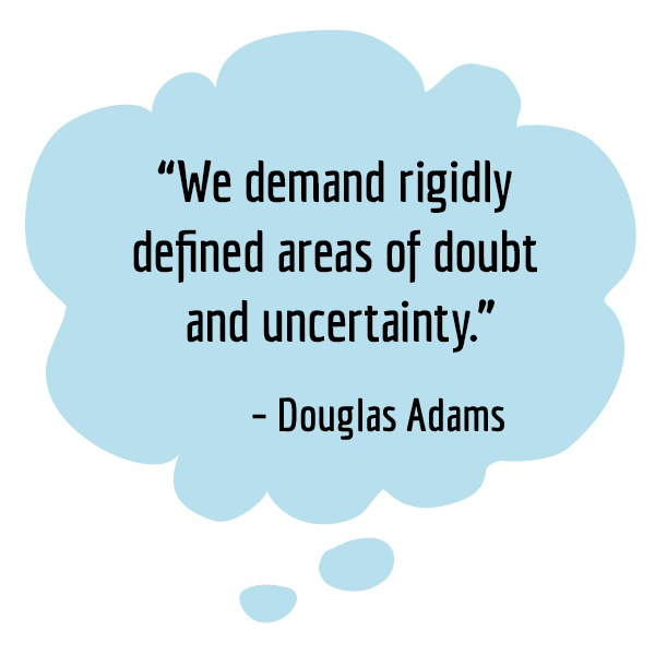 A thought bubble with a quote: "We demand rigidly defined areas of doubt and uncertainty." (Douglas Adams)