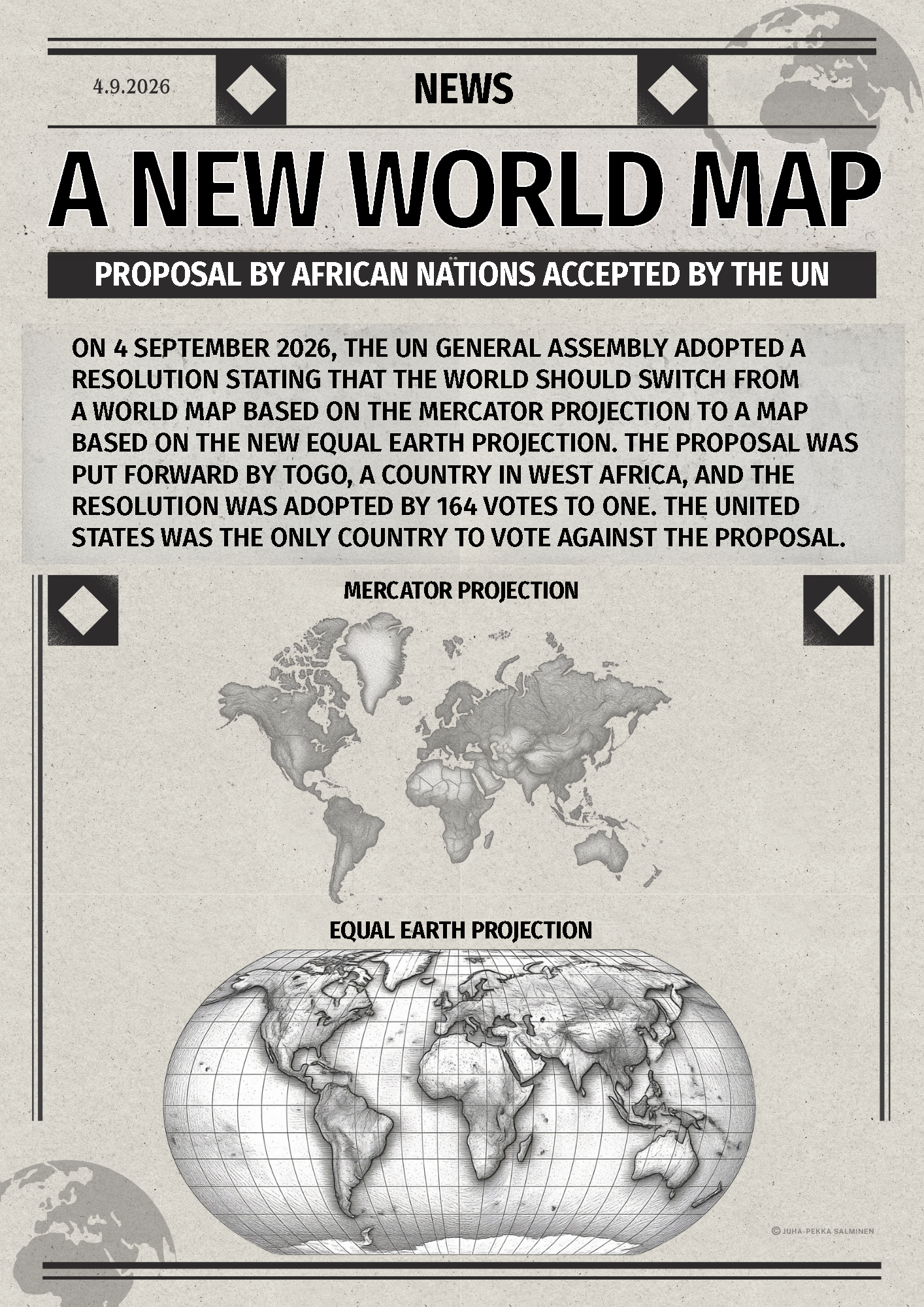 A news bulletin titled "A New World Map" reading: On 4 September 2026, the UN general assembly adopted a resolution stating that the world should switch from using a world map based on the mercator projection to a new map based on the equal earth projection. The proposal was put forward by Togo, and the resolution was adopted by 164 votes to one; the United States was the only country to vote against the proposal.